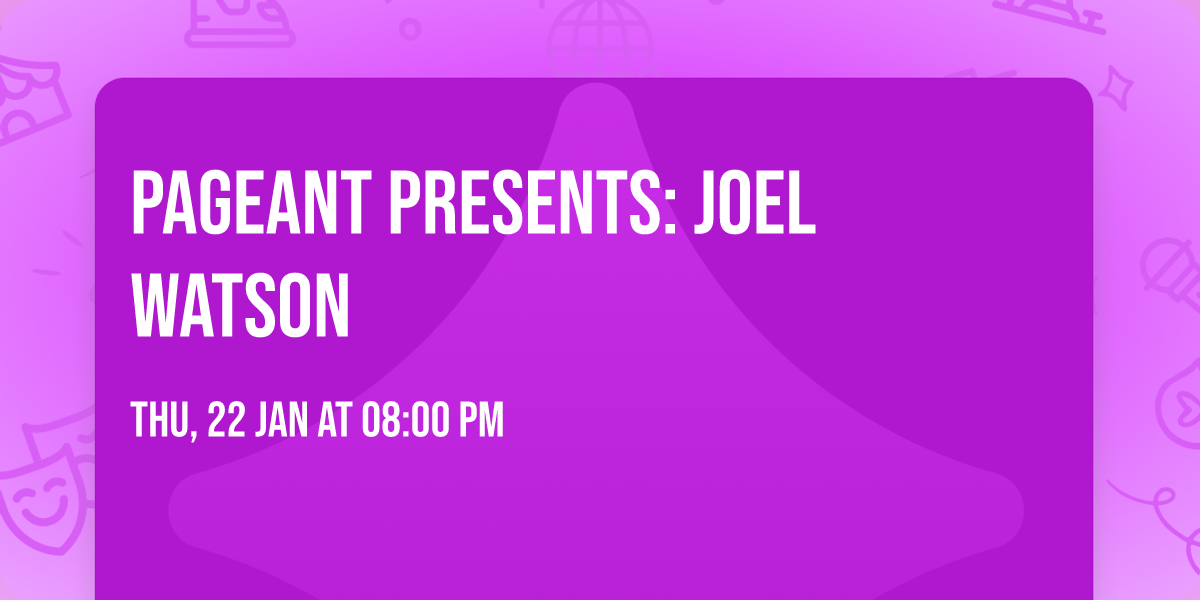 Pageant Presents: Joel Watson
