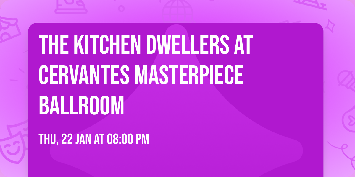 The Kitchen Dwellers at Cervantes Masterpiece Ballroom