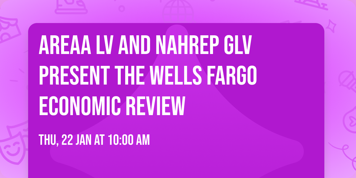 AREAA LV and NAHREP GLV present The Wells Fargo Economic Review