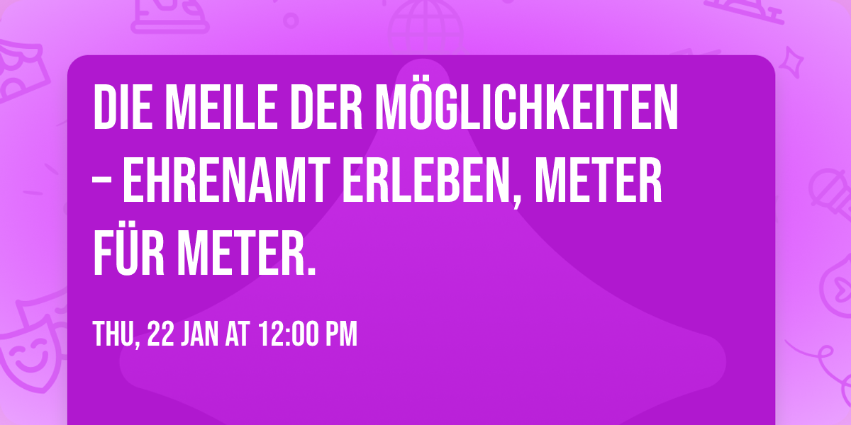 Die Meile der M\u00f6glichkeiten \u2013 Ehrenamt erleben, Meter f\u00fcr Meter.