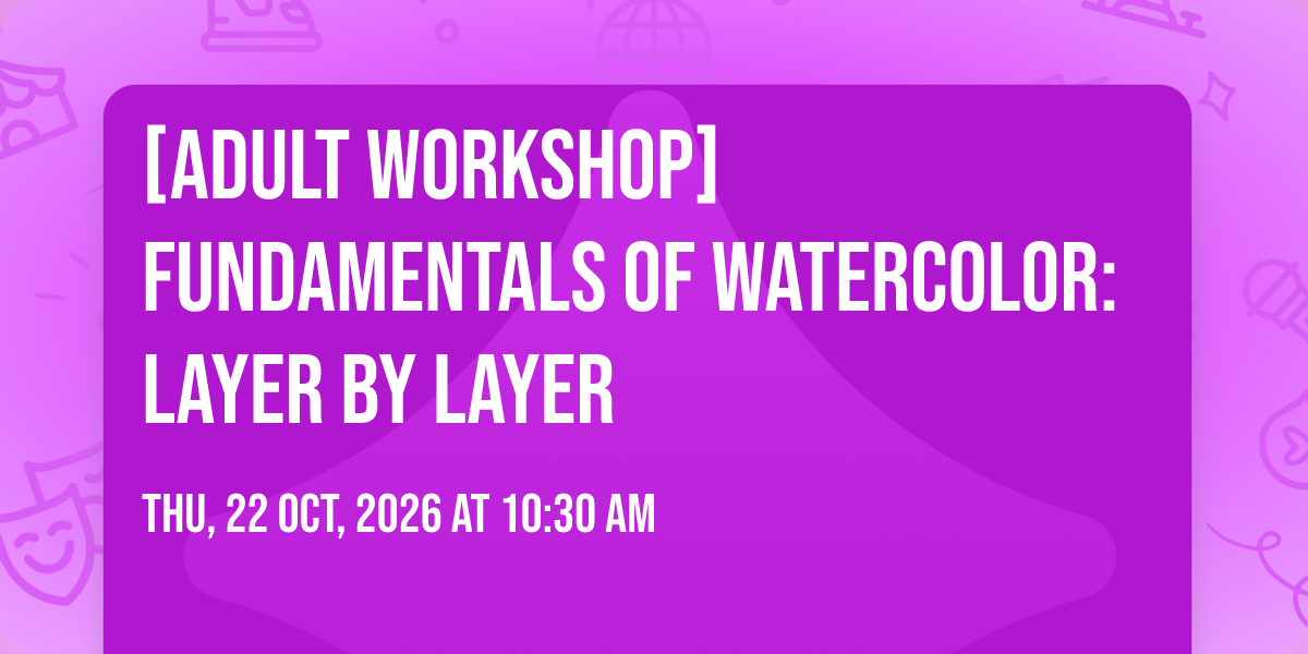 [Adult Workshop] Fundamentals of Watercolor: Layer by Layer