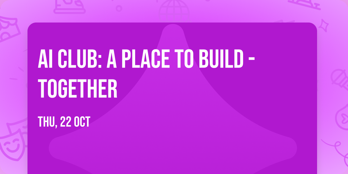 AI Club: A Place to Build - Together