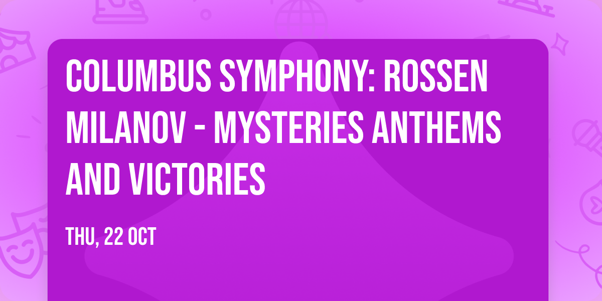 Columbus Symphony: Rossen Milanov - Mysteries  Anthems and Victories