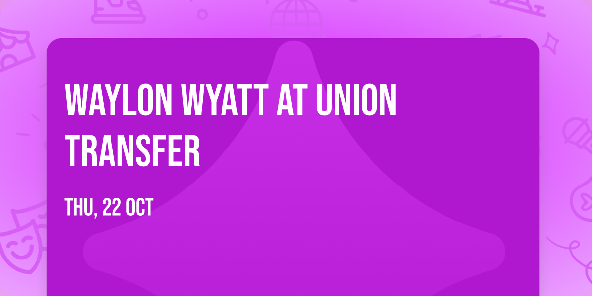 Waylon Wyatt at Union Transfer