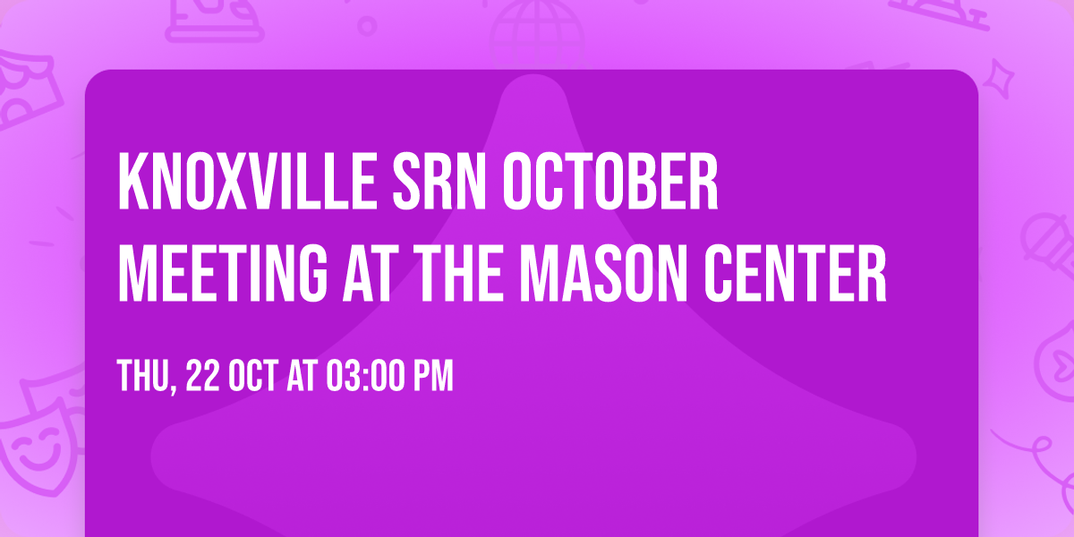 KNOXVILLE SRN OCTOBER MEETING AT THE MASON CENTER