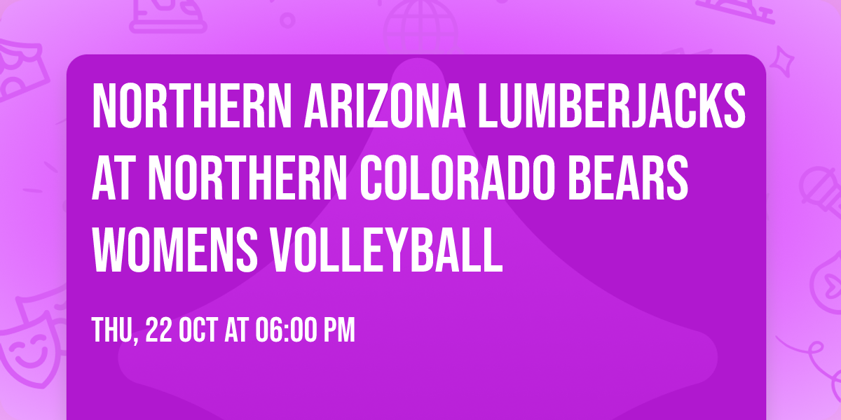 Northern Arizona Lumberjacks at Northern Colorado Bears Womens Volleyball