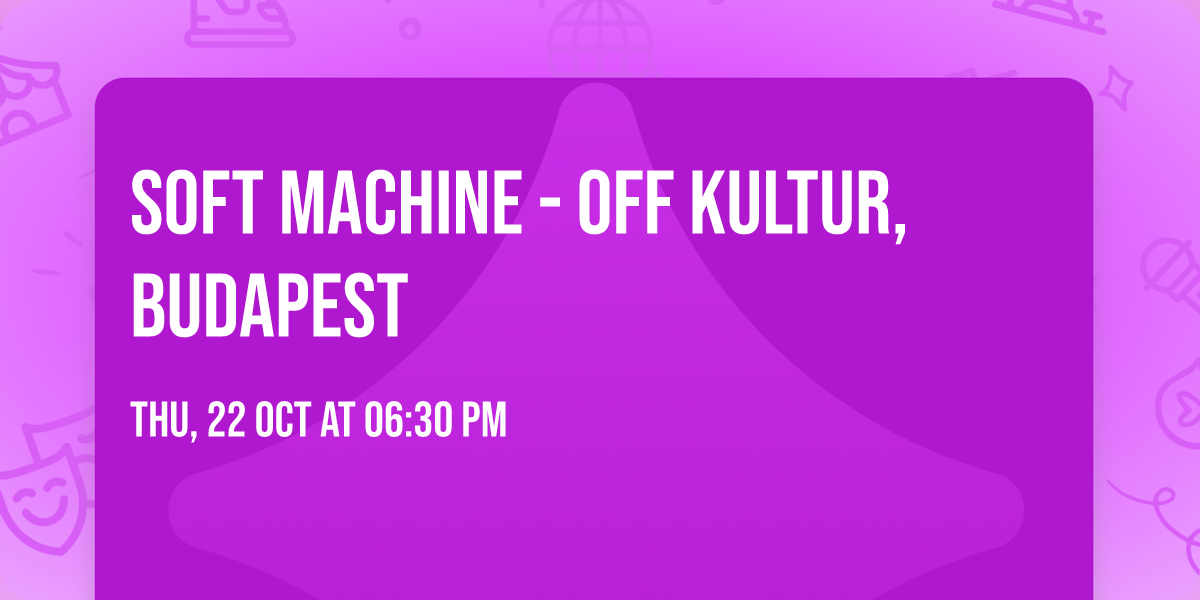 SOFT MACHINE - OFF Kultur, Budapest