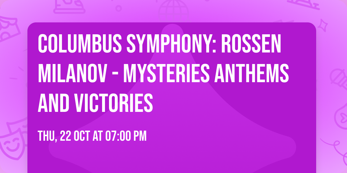 Columbus Symphony: Rossen Milanov - Mysteries  Anthems and Victories