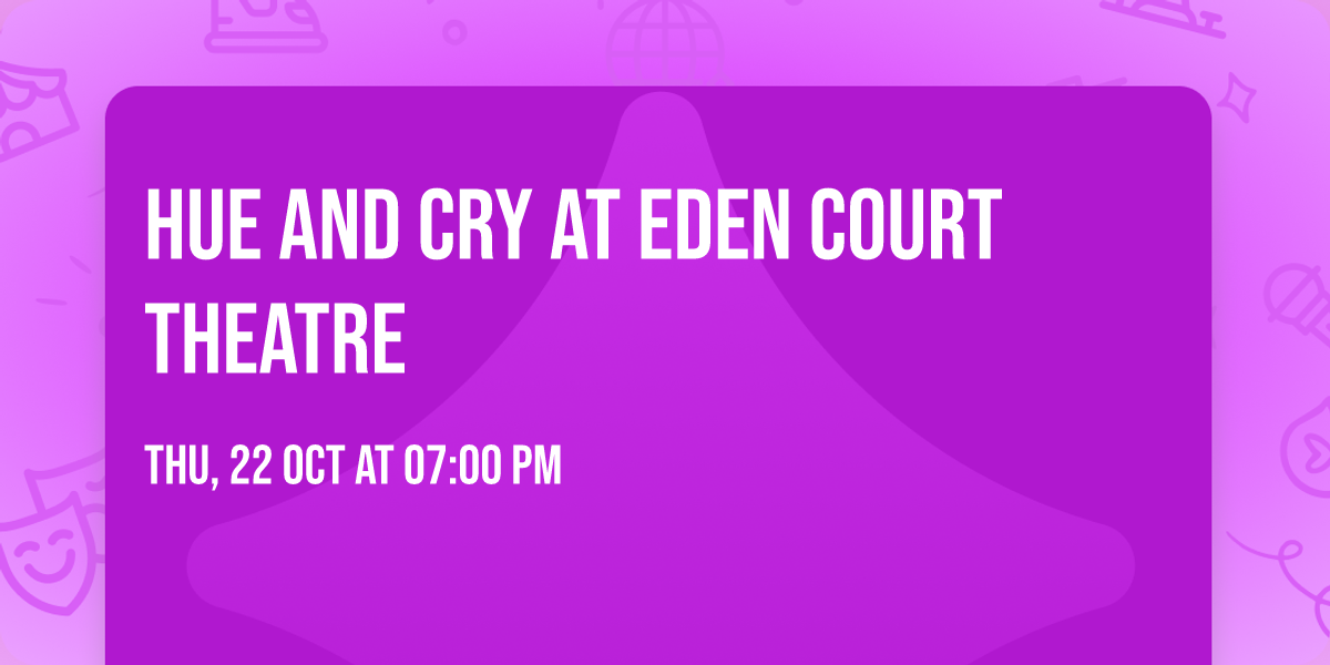 Hue and Cry at Eden Court Theatre