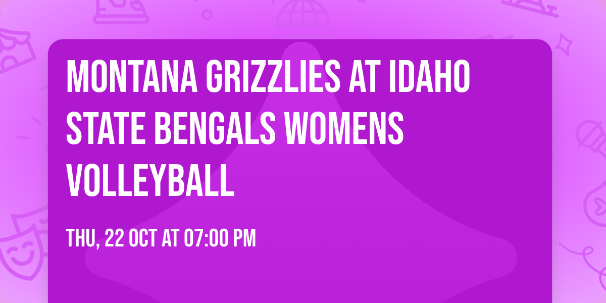 Montana Grizzlies at Idaho State Bengals Womens Volleyball