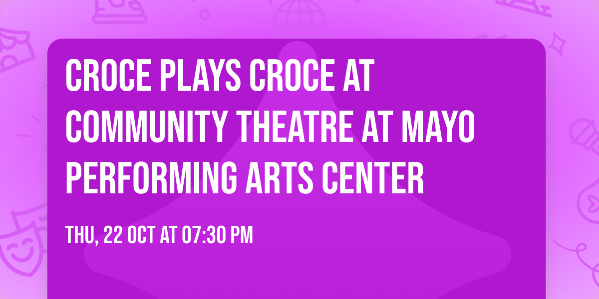 Croce Plays Croce at Community Theatre at Mayo Performing Arts Center