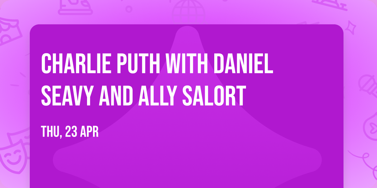 Charlie Puth with Daniel Seavy and Ally Salort