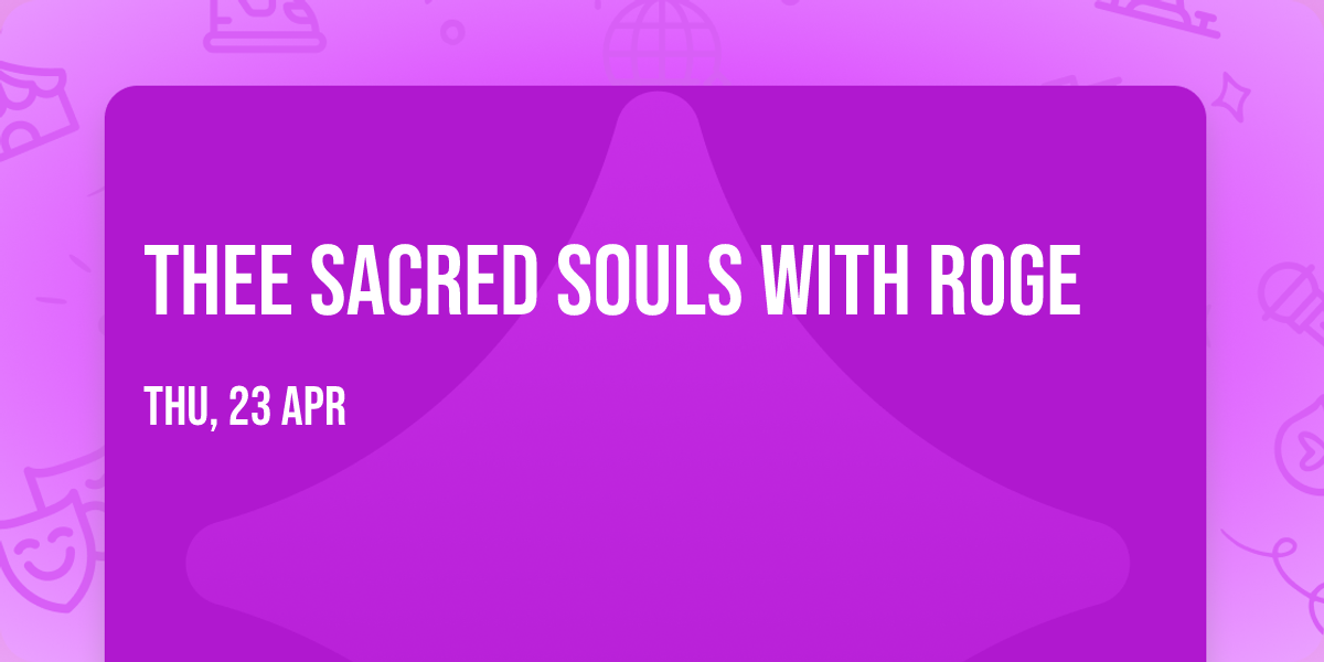 Thee Sacred Souls with Roge