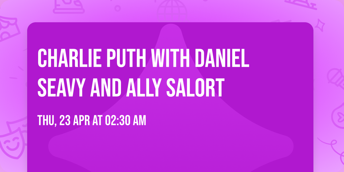 Charlie Puth with Daniel Seavy and Ally Salort