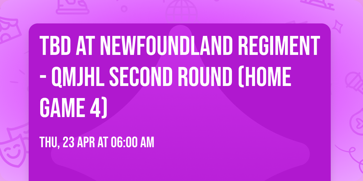 TBD at Newfoundland Regiment - QMJHL Second Round (Home Game 4)