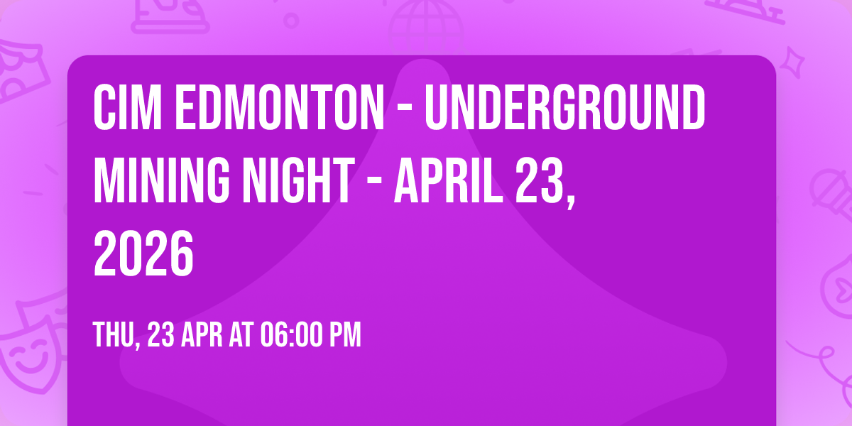 CIM Edmonton - Underground Mining Night - April 23, 2026