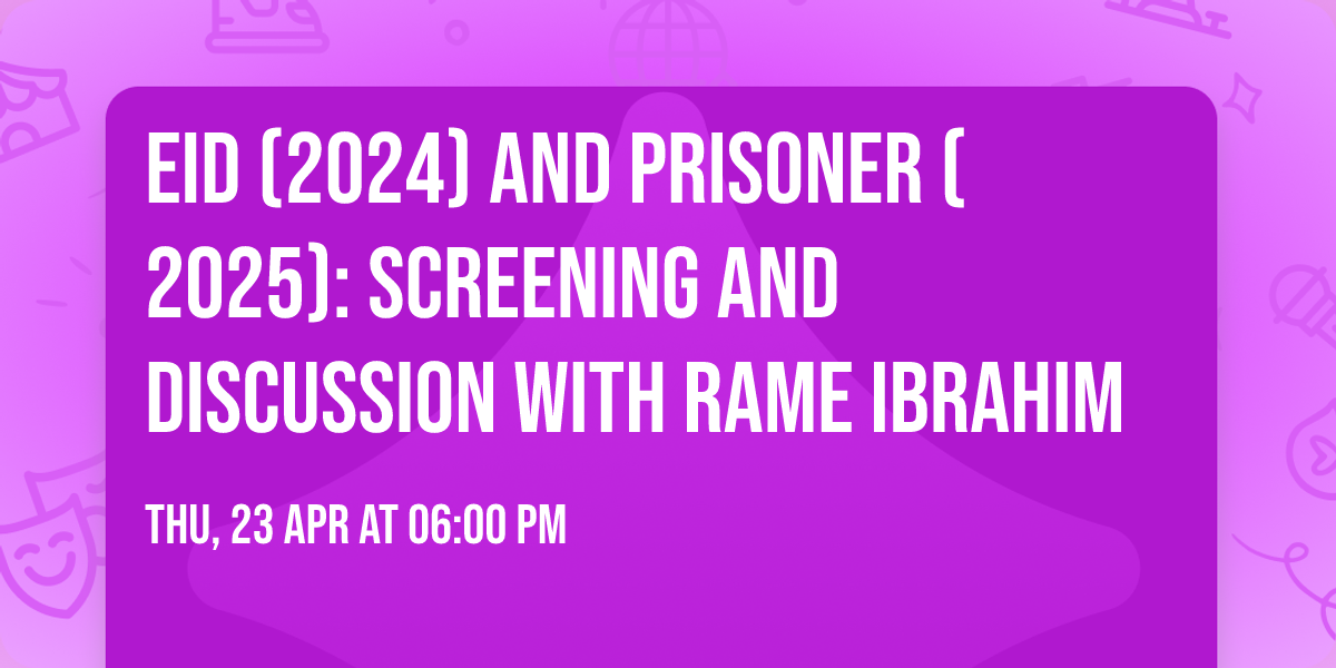 Eid (2024) and Prisoner (2025): Screening and Discussion with Rame Ibrahim