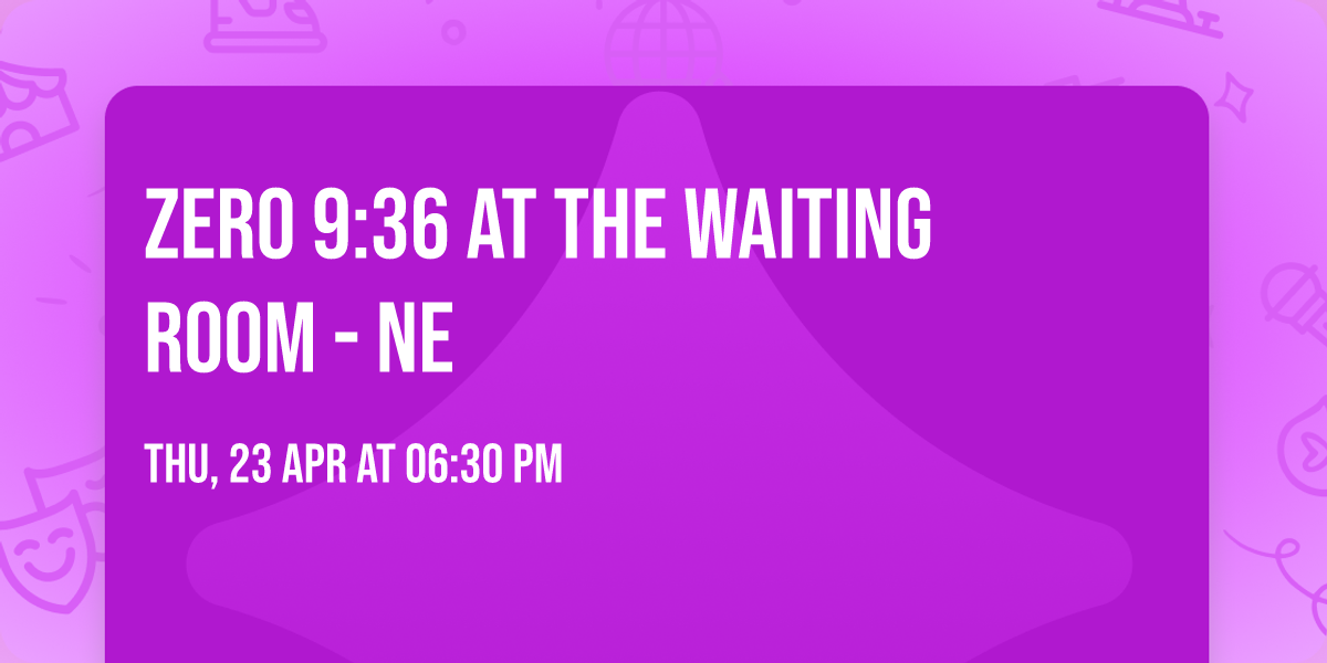 Zero 9:36 at The Waiting Room - NE