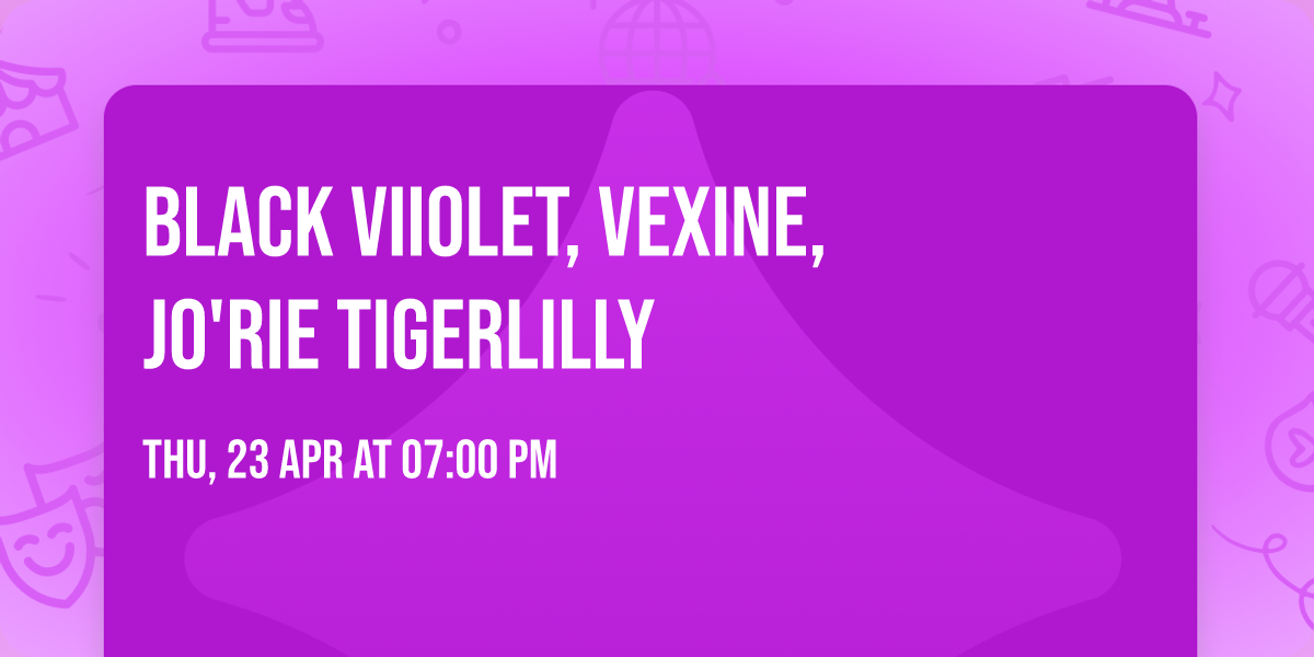 Black Viiolet, Vexine, Jo'Rie Tigerlilly