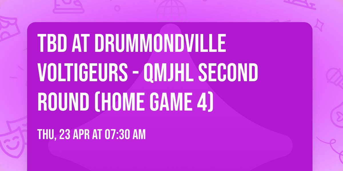 TBD at Drummondville Voltigeurs - QMJHL Second Round (Home Game 4)