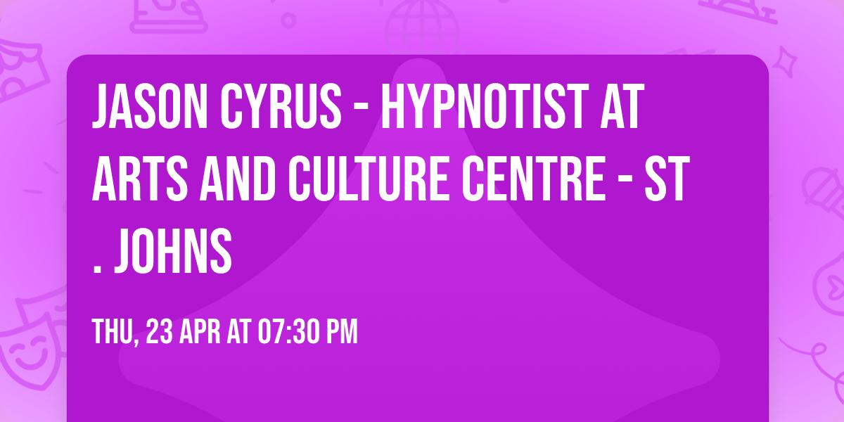 Jason Cyrus - Hypnotist at Arts and Culture Centre - St. Johns