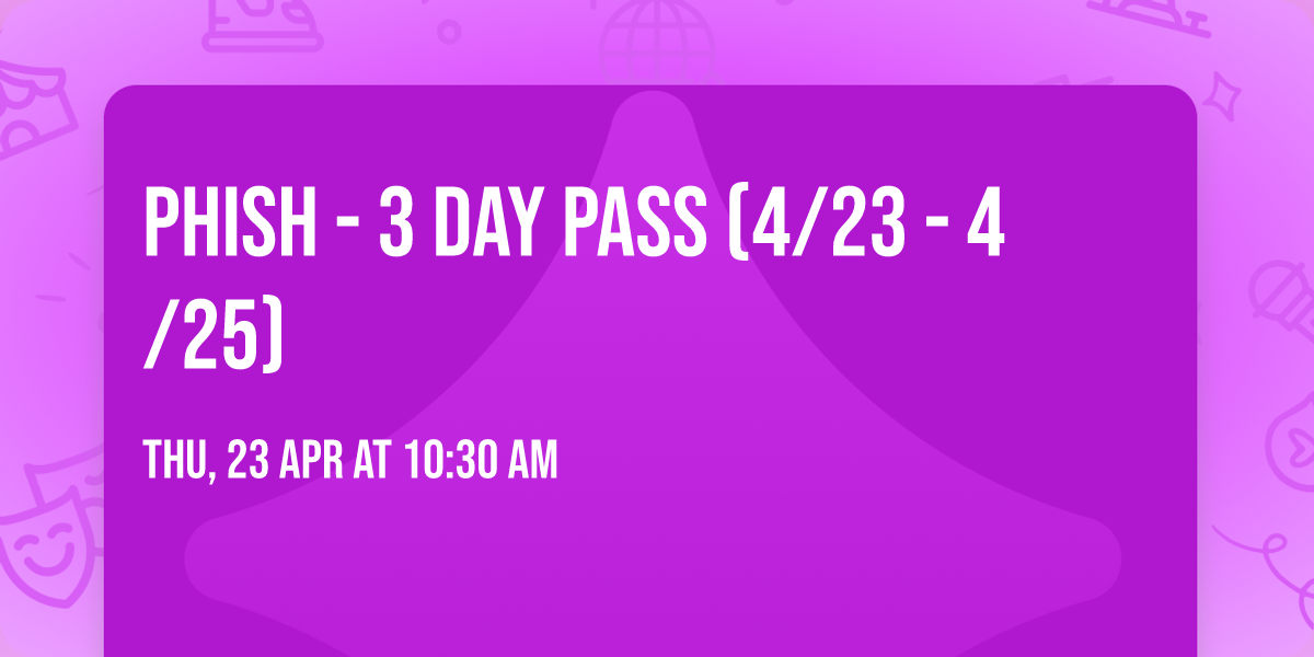 Phish - 3 Day Pass (4\/23 - 4\/25)