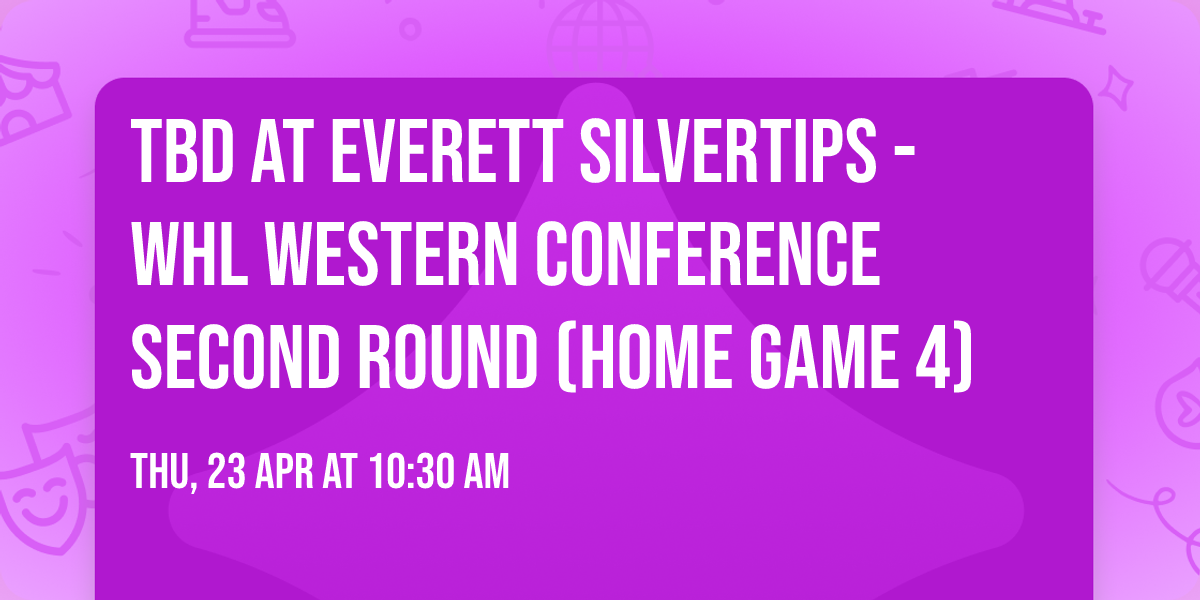 TBD at Everett Silvertips - WHL Western Conference Second Round (Home Game 4)
