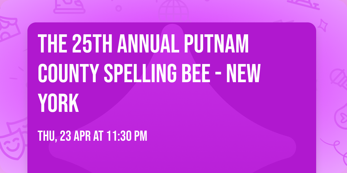 The 25th Annual Putnam County Spelling Bee - New York