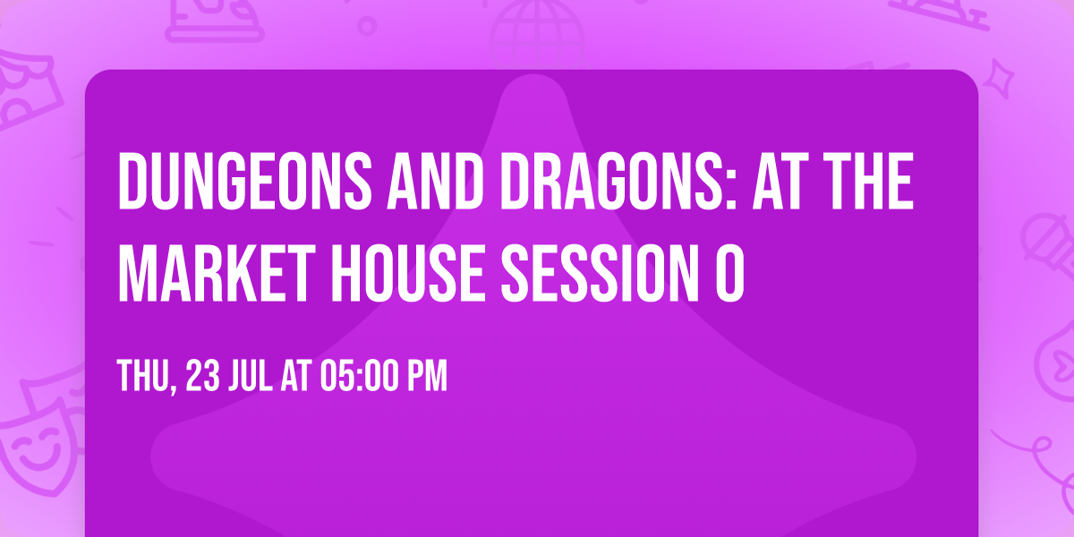 Dungeons And Dragons: At The Market House Session 0