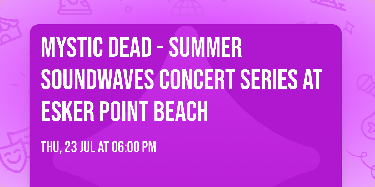 MYSTIC DEAD - Summer Soundwaves Concert Series at Esker Point Beach