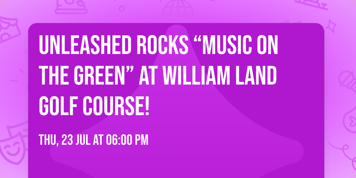 Unleashed Rocks \u201cMusic on the Green\u201d at William Land Golf Course! 