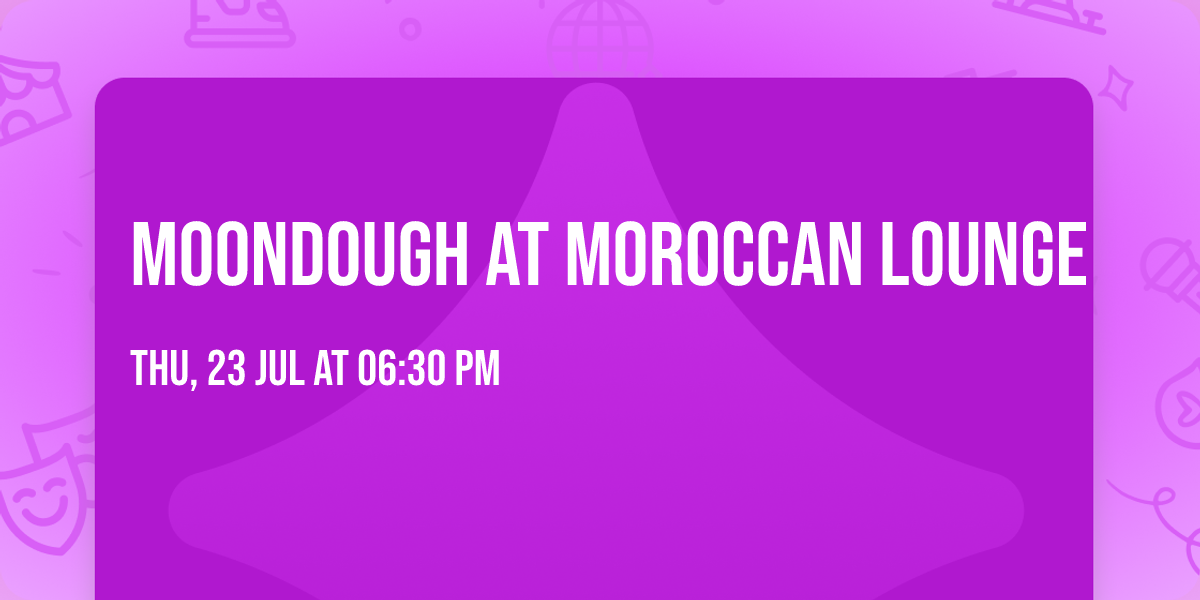 Moondough at Moroccan Lounge