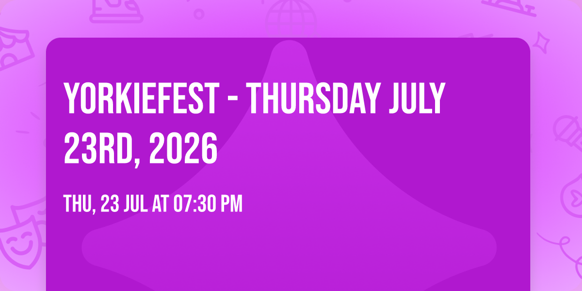 YorkieFest - Thursday July 23rd, 2026