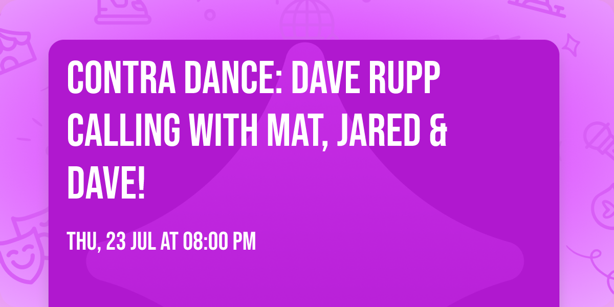 Contra Dance: Dave Rupp calling with Mat, Jared & Dave!