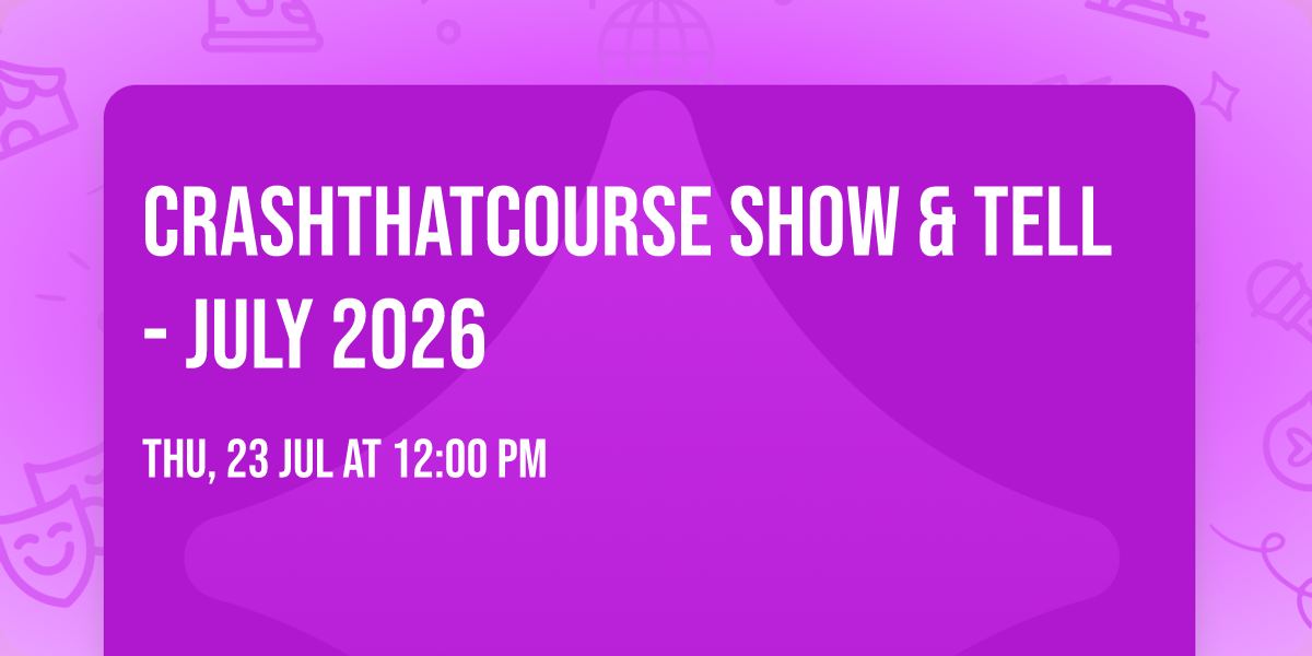 CrashThatCourse Show & Tell - July 2026