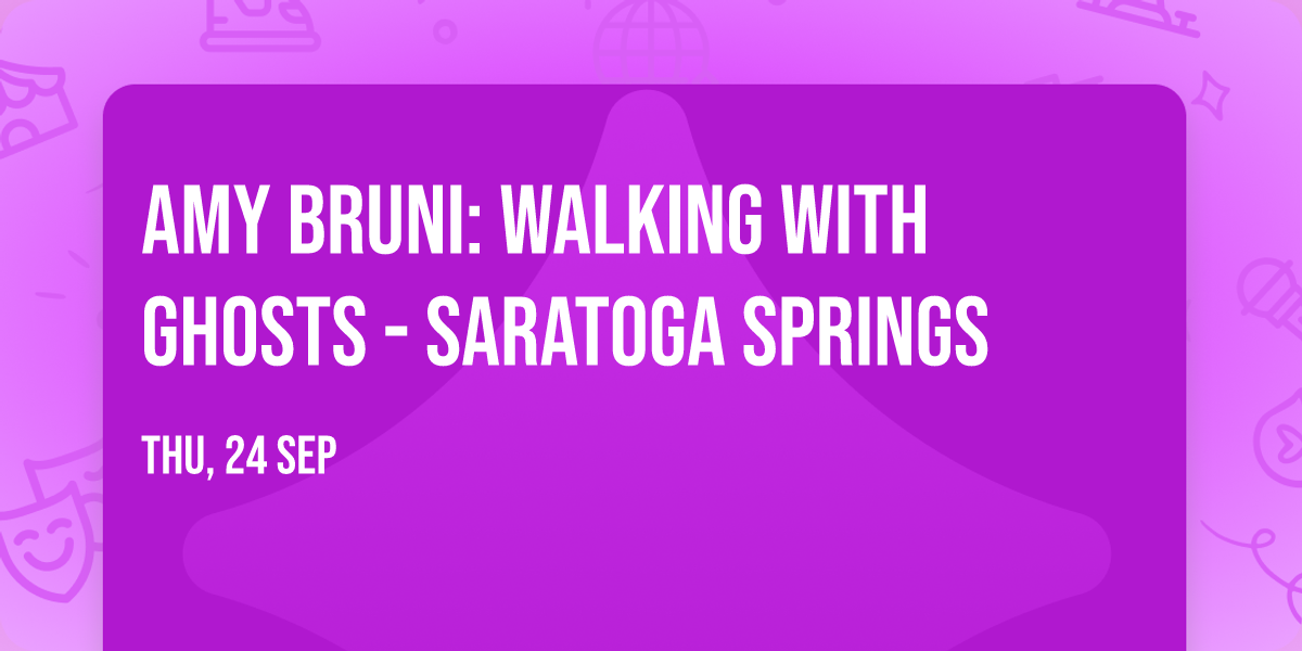 Amy Bruni: Walking with Ghosts - Saratoga Springs