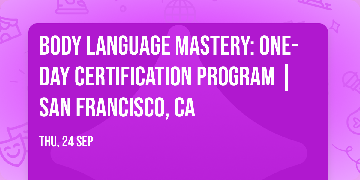 Body Language Mastery: One-Day Certification Program | San Francisco, CA