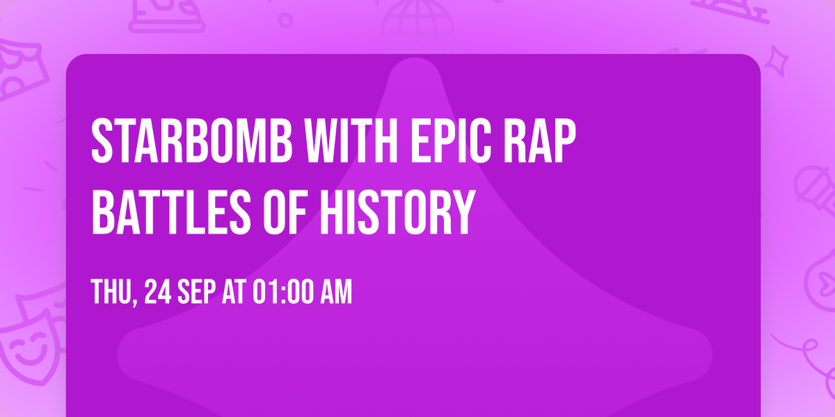 Starbomb with Epic Rap Battles of History