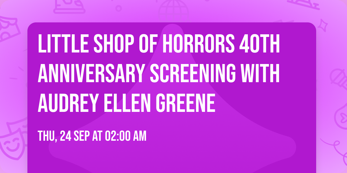 Little Shop of Horrors 40th Anniversary Screening with Audrey Ellen Greene