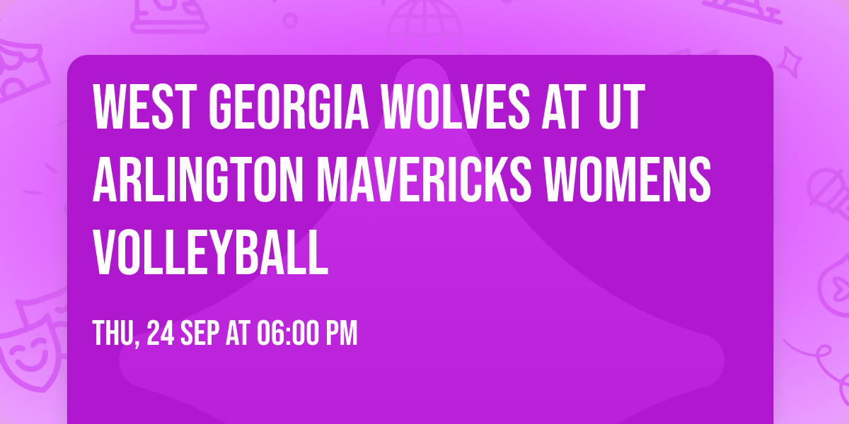 West Georgia Wolves at UT Arlington Mavericks Womens Volleyball