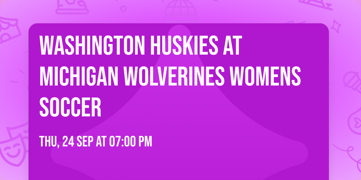 Washington Huskies at Michigan Wolverines Womens Soccer