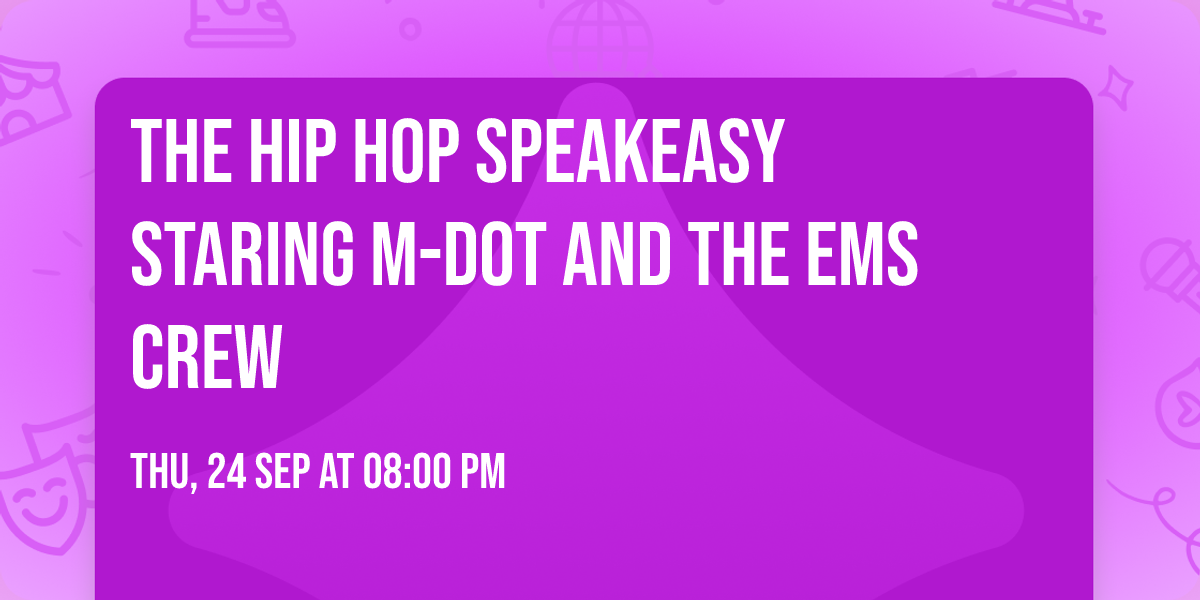 The HIP HOP SPEAKEASY staring M-DOT and the EMS CREW