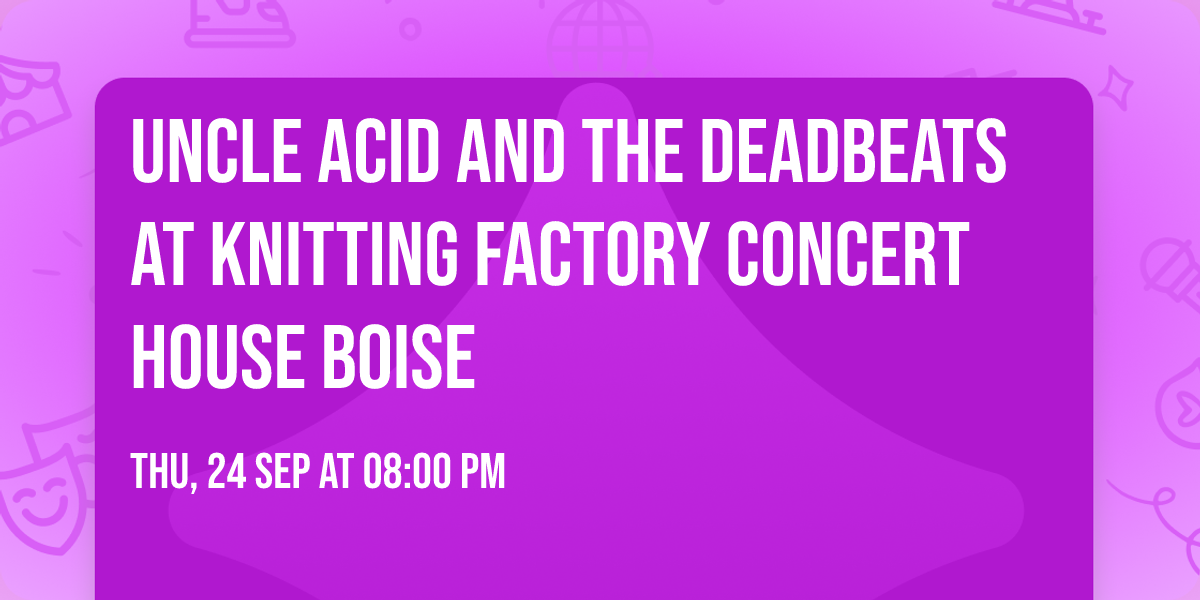 Uncle Acid and The Deadbeats at Knitting Factory Concert House Boise