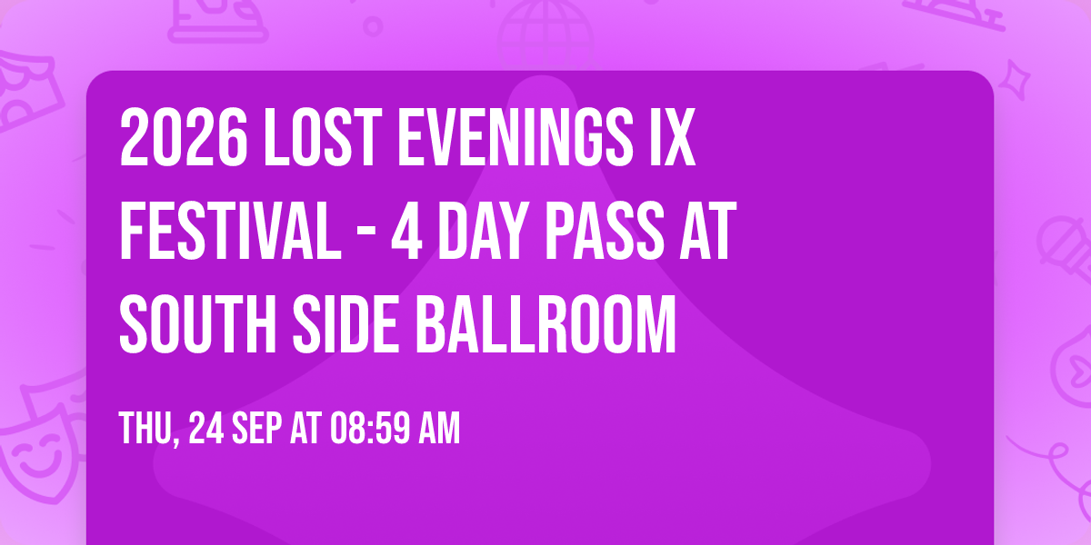 2026 Lost Evenings IX Festival - 4 Day Pass at South Side Ballroom