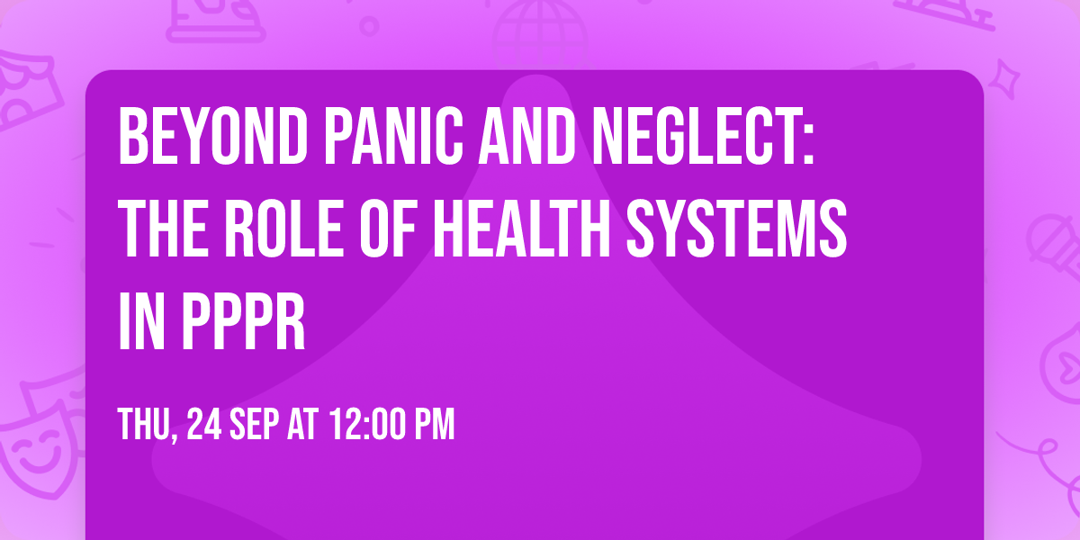 Beyond Panic and Neglect: The Role of Health Systems in PPPR