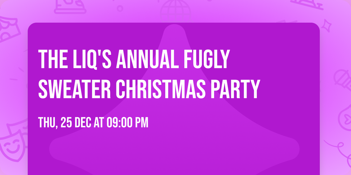 The LiQ's Annual Fugly Sweater Christmas Party