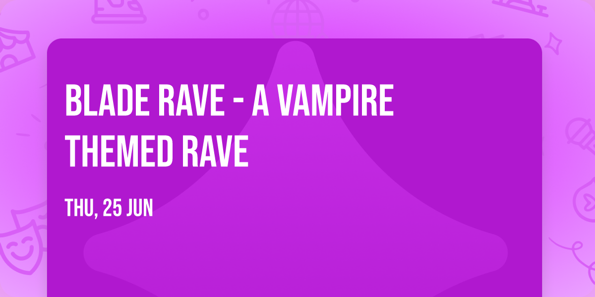 Blade Rave - A Vampire Themed Rave
