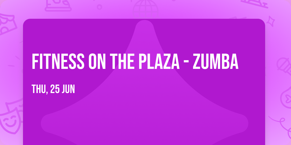 Fitness On The Plaza - ZUMBA