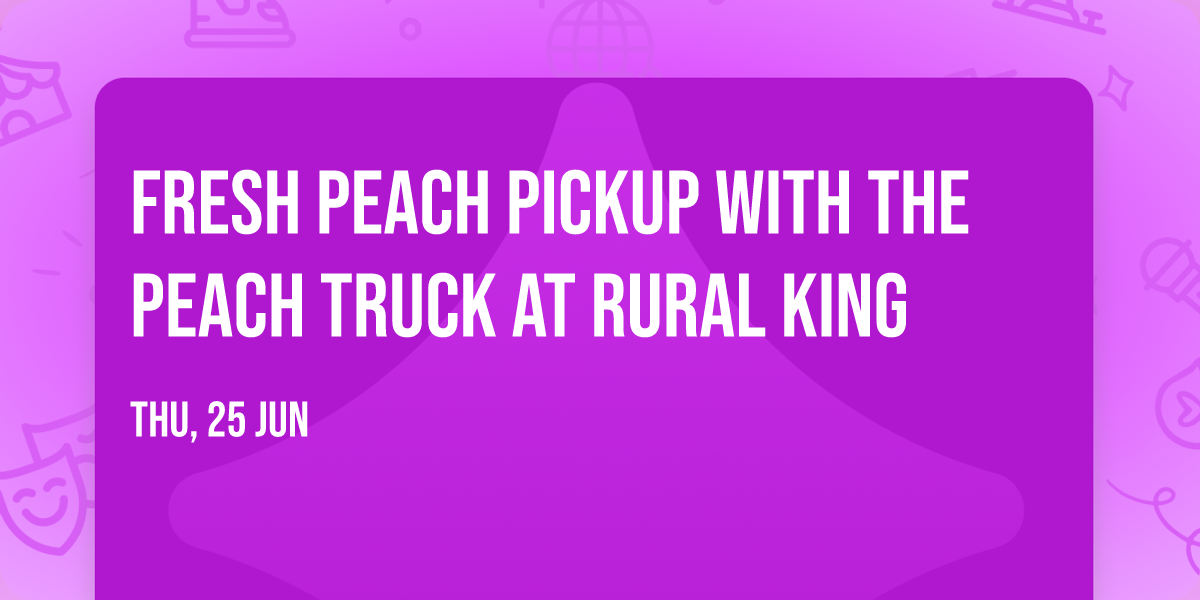 Fresh Peach Pickup with The Peach Truck at Rural King 