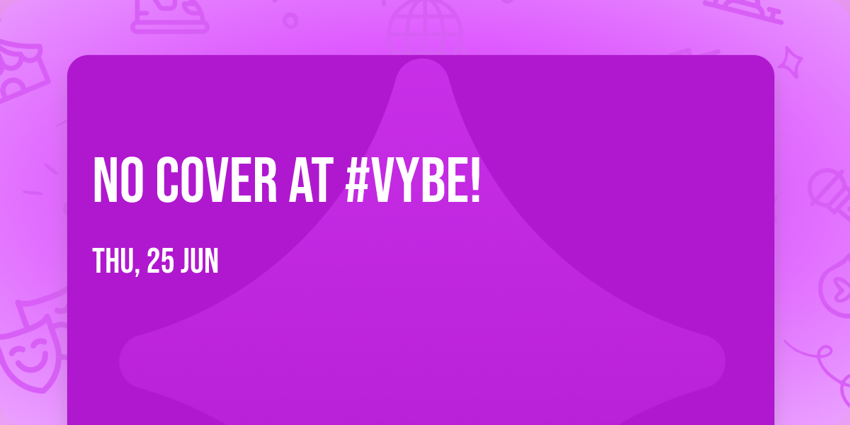 No cover at #VYBE! 